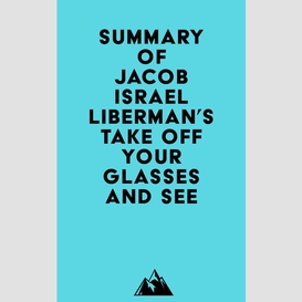 Summary of jacob israel liberman's take off your glasses and see