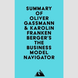 Summary of oliver gassmann & karolin frankenberger's the business model navigator