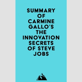 Summary of carmine gallo's the innovation secrets of steve jobs