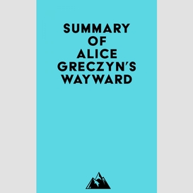 Summary of alice greczyn's wayward