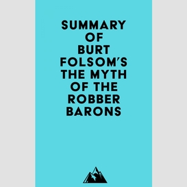 Summary of burt folsom's the myth of the robber barons