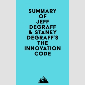 Summary of jeff degraff & staney degraff's the innovation code