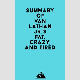 Summary of van lathan jr.'s fat, crazy, and tired