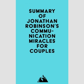 Summary of jonathan robinson's communication miracles for couples