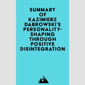 Summary of kazimierz dabrowski's personality-shaping through positive disintegration
