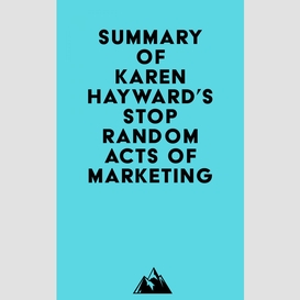 Summary of karen hayward's stop random acts of marketing