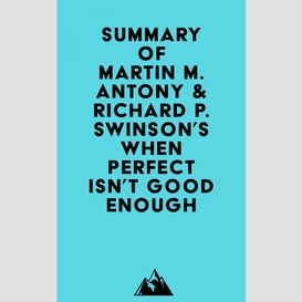 Summary of martin m. antony & richard p. swinson's when perfect isn't good enough