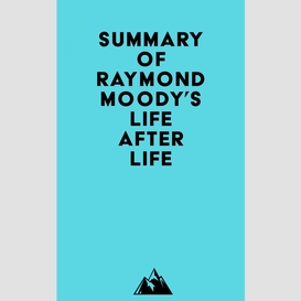 Summary of raymond moody's life after life