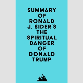 Summary of ronald j. sider's the spiritual danger of donald trump