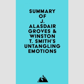 Summary of j. alasdair groves & winston t. smith's untangling emotions