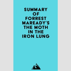 Summary of forrest maready's the moth in the iron lung