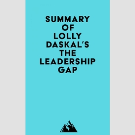 Summary of lolly daskal's the leadership gap