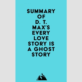 Summary of d. t. max's every love story is a ghost story