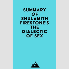 Summary of shulamith firestone's the dialectic of sex