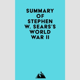 Summary of stephen w. sears's world war ii