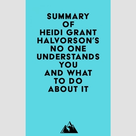 Summary of heidi grant halvorson's no one understands you and what to do about it