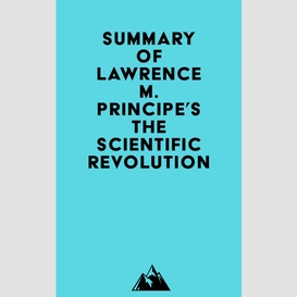 Summary of lawrence m. principe's the scientific revolution