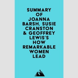 Summary of joanna barsh, susie cranston & geoffrey lewis's how remarkable women lead
