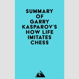 Summary of garry kasparov's how life imitates chess