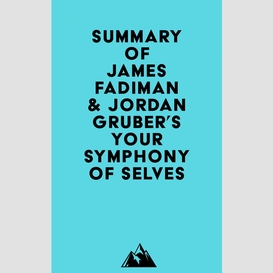 Summary of james fadiman & jordan gruber's your symphony of selves