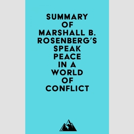 Summary of marshall b. rosenberg's speak peace in a world of conflict