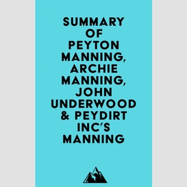 Summary of peyton manning, archie manning, john underwood & peydirt inc's manning
