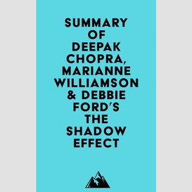 Summary of deepak chopra, marianne williamson & debbie ford's the shadow effect