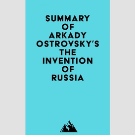 Summary of arkady ostrovsky's the invention of russia