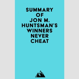 Summary of jon m. huntsman's winners never cheat