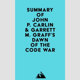 Summary of john p. carlin & garrett m. graff's dawn of the code war
