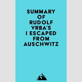 Summary of rudolf vrba's i escaped from auschwitz