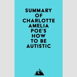 Summary of charlotte amelia poe's how to be autistic