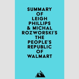 Summary of leigh phillips & michal rozworski's the people's republic of walmart