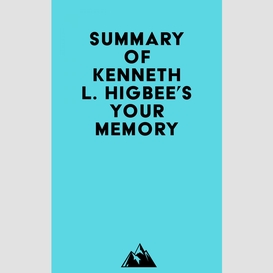 Summary of kenneth l. higbee, ph.d.'s your memory