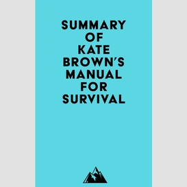 Summary of kate brown's manual for survival