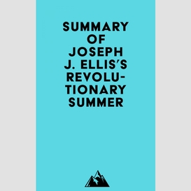 Summary of joseph j. ellis's revolutionary summer