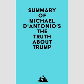 Summary of michael d'antonio's the truth about trump