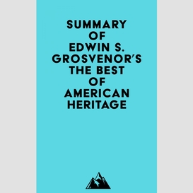 Summary of edwin s. grosvenor's the best of american heritage