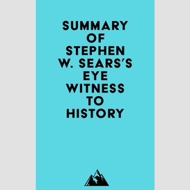 Summary of stephen w. sears's eyewitness to history