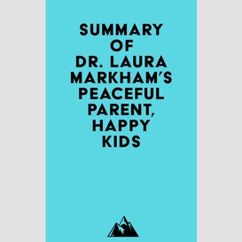 Summary of dr. laura markham's peaceful parent, happy kids