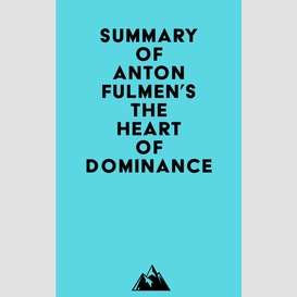 Summary of anton fulmen's the heart of dominance