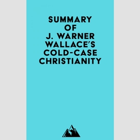 Summary of j. warner wallace's cold-case christianity