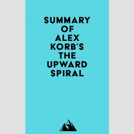 Summary of alex korb, ph.d.'s the upward spiral