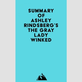 Summary of ashley rindsberg's the gray lady winked