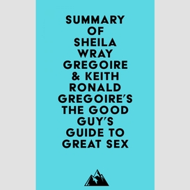Summary of sheila wray gregoire & keith ronald gregoire's the good guy's guide to great sex