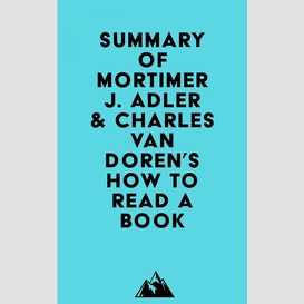Summary of mortimer j. adler & charles van doren's how to read a book