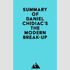Summary of daniel chidiac's the modern break-up