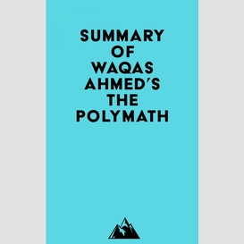 Summary of waqas ahmed's the polymath