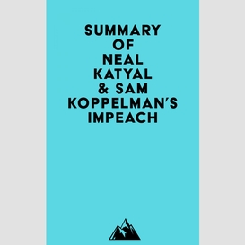 Summary of neal katyal & sam koppelman's impeach