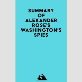 Summary of alexander rose's washington's spies